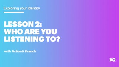 Explore Your Identity with Ashanti Branch (Lesson 2: Who Are You Listening To?)